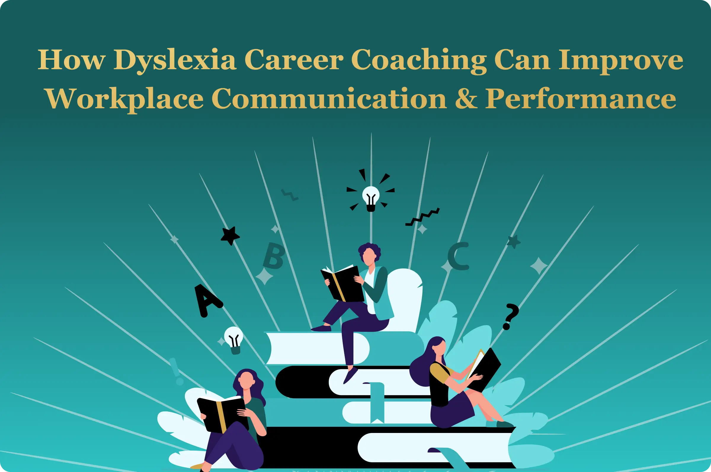 How Dyslexia Career Coaching Can Improve Workplace Communication and Performance