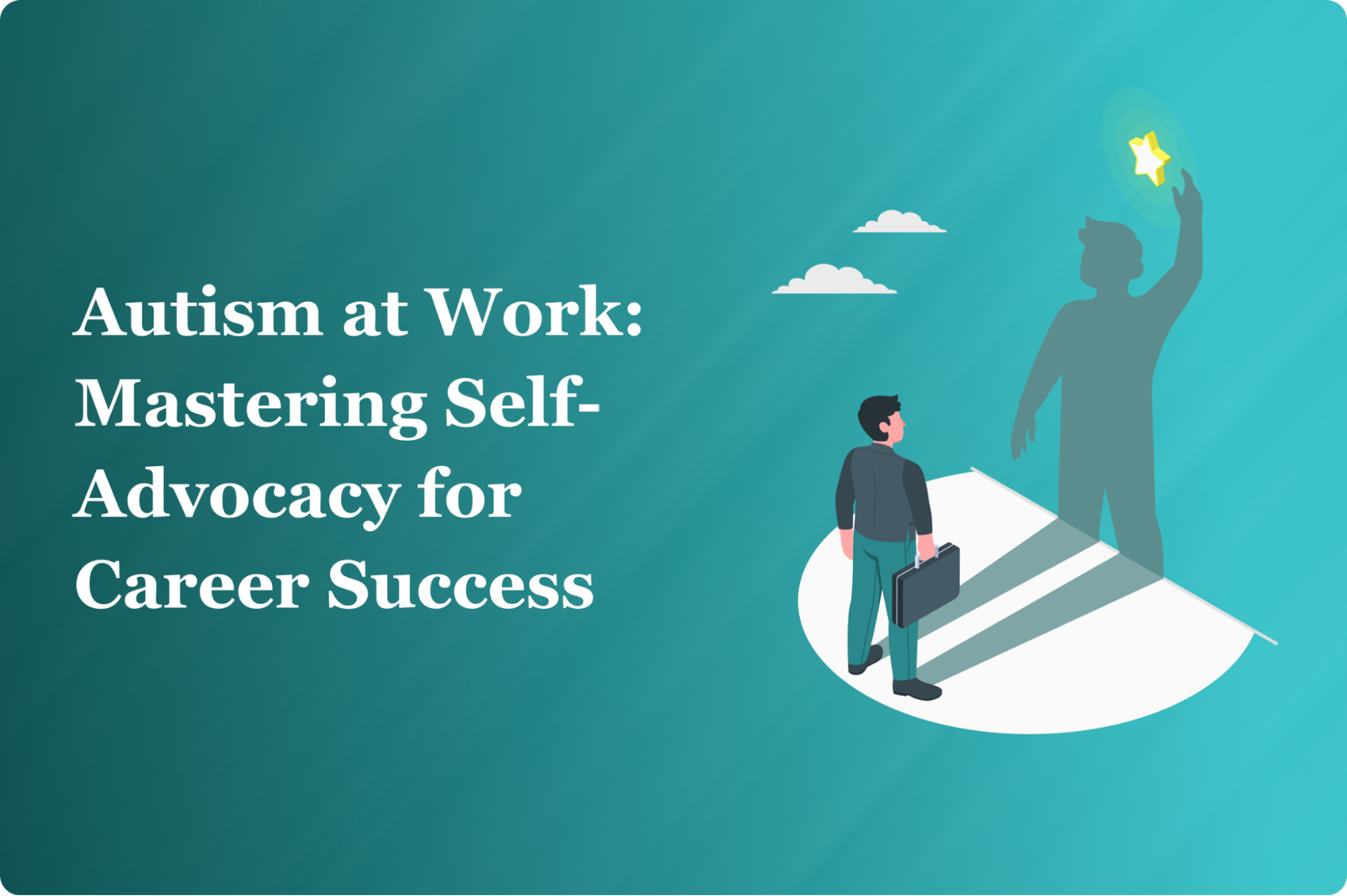 Autism at Work: Mastering Self-Advocacy for Career Success