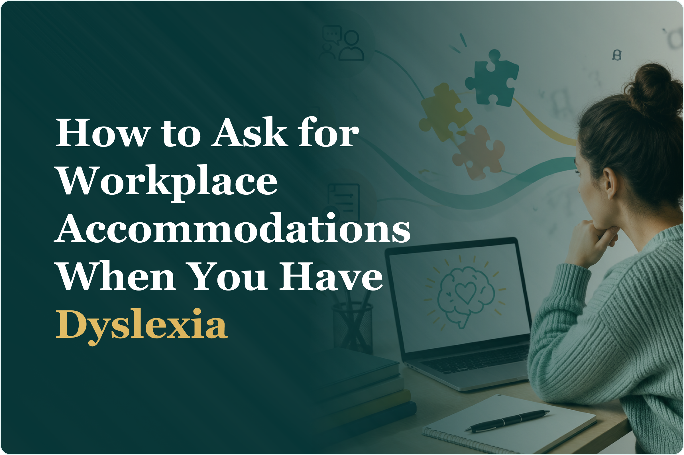 How to Ask for Workplace Accommodations When You Have Dyslexia