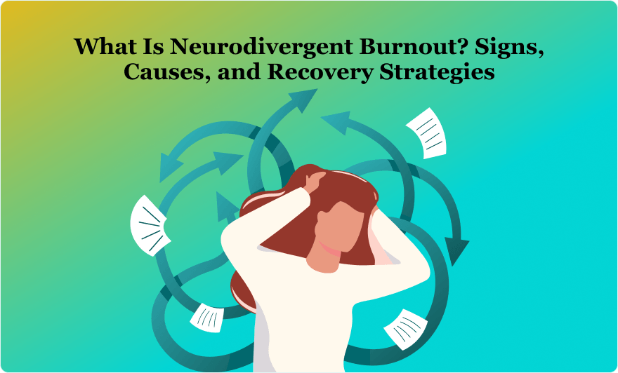 What Is Neurodivergent Burnout? Signs, Causes, and Recovery Strategies
